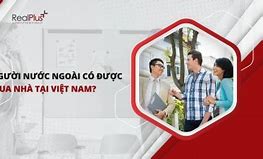 Người Nước Ngoài Có Mua Được Nhà Ở Việt Nam